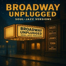 Broadway Unplugged - Soul Jazz Versions
