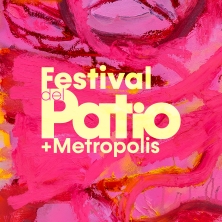 Festival del Patio + Metr&oacute;polis 2025