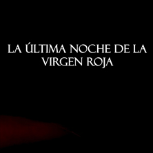 La &Uacute;ltima Noche de la Virgen Roja