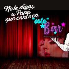 No le digas a Pap&aacute; que canto en "ESTE" bar