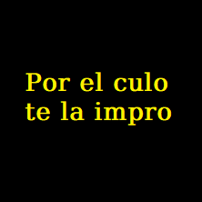 Por el culo te la impro