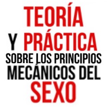 Teor&iacute;a y pr&aacute;ctica sobre los principios mec&aacute;nicos del sexo