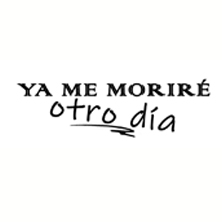 Ya me morir&eacute; otro d&iacute;a